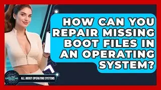 How Can You Repair Missing Boot Files In An Operating System? - All About Operating Systems