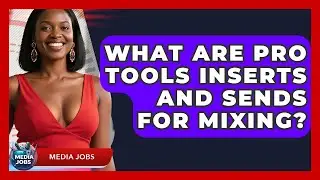 What Are Pro Tools Inserts And Sends For Mixing? - Media Jobs