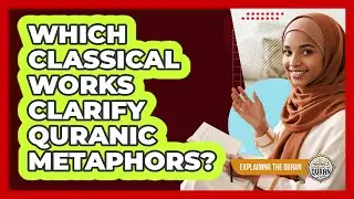 Which Classical Works Clarify Quranic Metaphors?