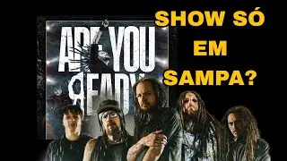 POR QUE SÓ VAI TER SHOW DO KORN EM SÃO PAULO?