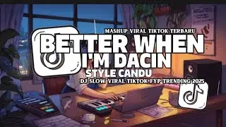 DJ VIRAL BETTER WHEN I'M DACIN STYLE CANDU VIRAL SLOW TIKTOK REMIX FULL SOUND JEDAG JEDUG MENGKANE