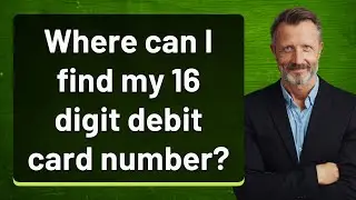 Where can I find my 16 digit debit card number?