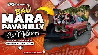 BAÚ MARA PAVANELLY _ AS MELHORES PRA PAREDÃO 
