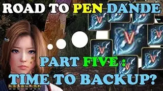 BDO - Road To PEN Dande Part 5: Time To Backup?