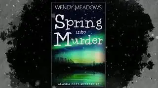 Spring into Murder FULL Audiobook 🎧🌼 | Alaska Cozy Mystery Series | Relaxing & Captivating Whodunit