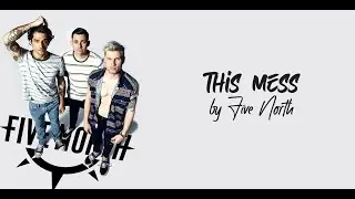 Five North - This Mess [Lyrics + Audio]