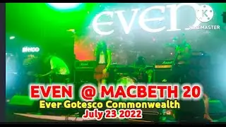 EVEN BAND PHILIPPINES  @ MACBETH 20  EVER GOTESCO COMMONWEALTH QUEZON CITY JULY 23 2022