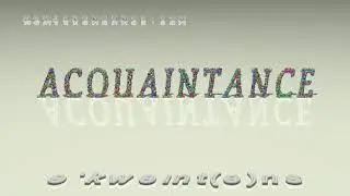 acquaintance - pronunciation + Examples in sentences and phrases