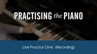 Piano Practice Clinic with Graham Fitch (14th December 2022)