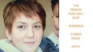 This Person Does Not Exist - Speedrun - Cursed Image - Any% - 33s 51ms