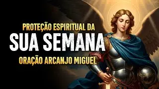 Oração para Proteção Espiritual da sua Semana | Arcanjo Miguel