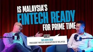 Is Malaysia's Fintech Ready for Prime Time? ft Wilson Beh President, Fintech Association of Malaysia