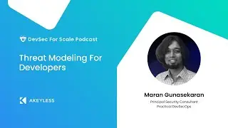 DevSec For Scale Podcast - Threat Modeling For Developers w/ Maran Gunasekaran, Practical DevSecOps