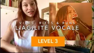 #3.3 AGILITÉ VOCALE / comment travailler les vibes, riffs & runs ? / LEVEL 3