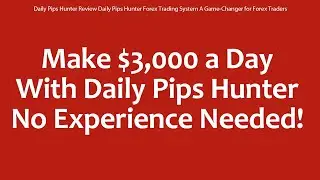 Daily Pips Hunter Review Daily Pips Hunter Forex Trading System A Game-Changer for Forex Traders