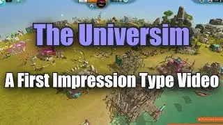 The Universim Alpha First Impressions/Hopes And Prayers