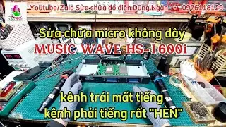 Sửa chữa micro #MUSICWAVE #HS_1600i k&ecirc;nh tr&aacute;i mất tiếng k&ecirc;nh phải tiếng rất 