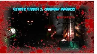 SlendyTubbies 2 with Friends! ||Chainsaw Massacre!||