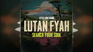 Lutan Fyah - Search Your Soul [Little Lion Sound / Evidence Music] 2024