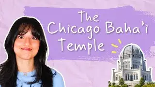 The Chicago Baha'i Temple - BAHA'I BASICS with Aria