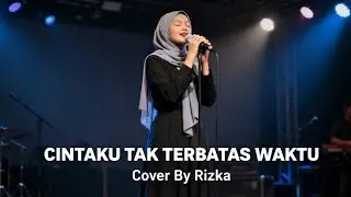 CINTAKU TAK TERBATAS WAKTU (Anie Carera) - Cover By Rizka