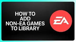 How To Add Non-EA Games to EA App Library Tutorial