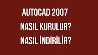 AutoCad 2007 - Nasıl Kurulur? Nasıl İndirilir?