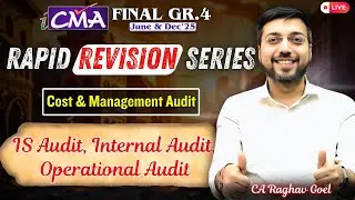 CMA Final | Cost & Management Audit | Revision IS Audit, Internal & Operational Audit CA Raghav Goel