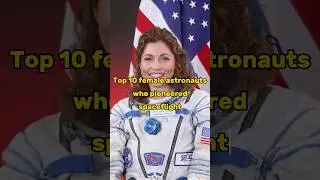 Top 10 female astronauts who pioneered spaceflight #top