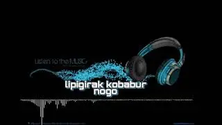 lipigirak anggigwe kobabur nogo (official music video)