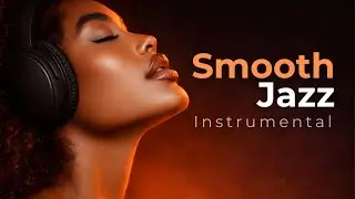 Smooth Jazz Instrumental | Relaxing Background Music for Work, Study & Evening
