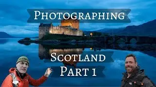 Photographing Scotland Part 1/ Guest Appearance Adam Gibbs