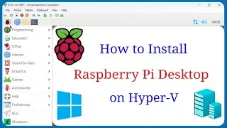 How to Install Raspberry Pi Desktop on Hyper V