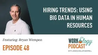 Ep 48 &ndash; Hiring Trends: Using Big Data in Human Resources