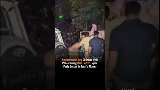 Businessman's Son Cl@shes With Police During Raid On VIP L!quor Party Busted In Surat's Althan.