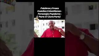 Palabras y Frases Coste&ntilde;as Colombianas - Personajes Populares  -Parte 27 (1era Parte) #juanpi&ntilde;a #bqa