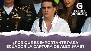 ¿Por qué es importante para Ecuador la captura de Alex Saab?