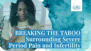 BREAKING THE TABOO Surrounding Severe Period Pain And Infertility