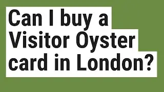 Can I buy a Visitor Oyster card in London?