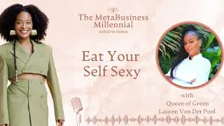 EP 16: Eat Your Self Sexy With The Queen of Green Lauren Von Der Pool