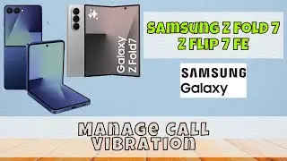Samsung Z Fold 7 / Flip 7 Fe Sound Settings &ndash; Manage Call Vibration Easily