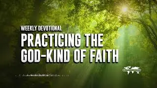 Practicing the God-Kind of Faith