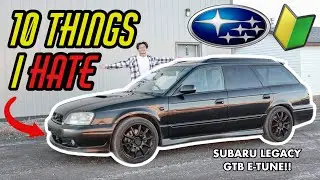 10 Things I HATE About My JDM SUBARU LEGACY GTB!!
