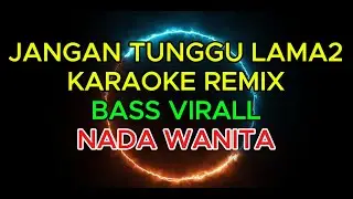 DJ Jangan Tunggu Lama-Lama REMIX | Karaoke TikTok Viral 2026 - NADA CEWEK - CL MUSIC