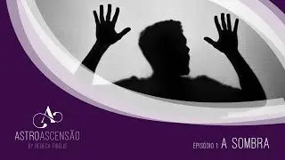 Astro Ascens&atilde;o: epis&oacute;dio 1 - A SOMBRA #podcastastroascensao