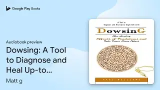 Dowsing: A Tool to Diagnose and Heal Up-to&hellip; by Matt g &middot; Audiobook preview
