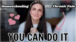 HOMESCHOOLING WITH CHRONIC PAIN | How I Do It | Advice & Encouragement | YOU CAN DO IT!💗