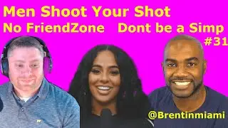 Men Shoot Your Shot... No Friend Zone :  Don't be a Simp