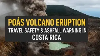 Po&aacute;s Volcano Eruption: Travel Safety & Ashfall Warning in Costa Rica 2025