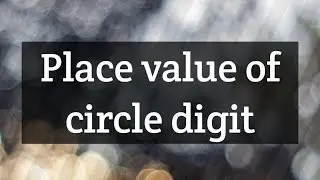 Write the place value of circle digit